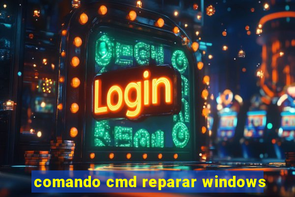 comando cmd reparar windows